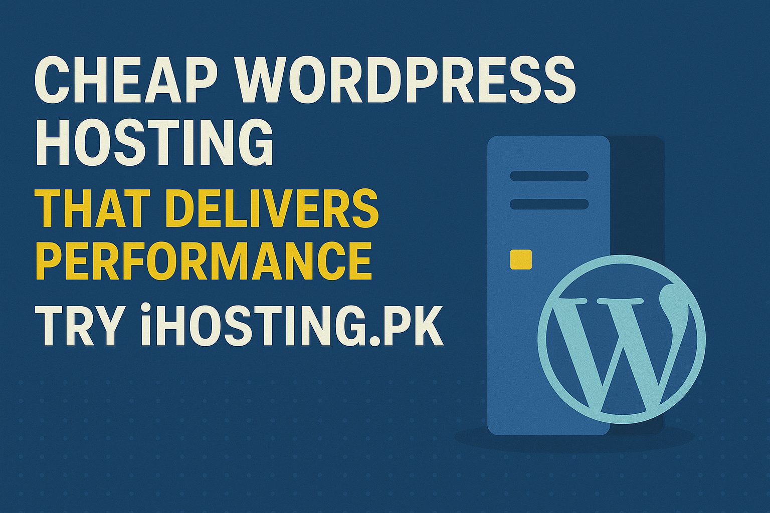 Cheap WordPress Hosting That Delivers Performance – Try iHosting.pk